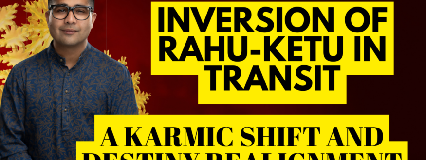 Inversion of Rahu-Ketu in Transit_Astrologer Nipun _Joshi