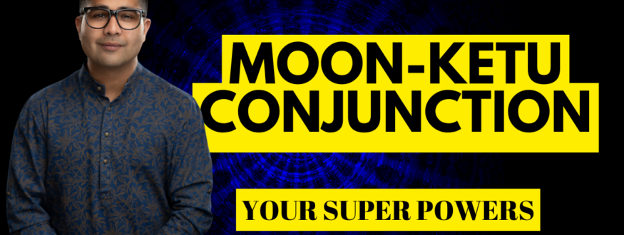 Studying Moon-Ketu conjunction & its dispositor (roots) in different houses - Your SUPER POWERS