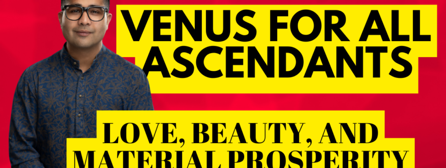 Venus for All Ascendants_Love, Beauty, and Material Prosperity_Astrologer Nipun _Joshi