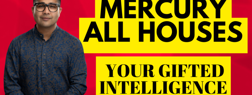 MERCURY ALL HOUSES_ YOUR GIFTED INTELLIGENCE_Astrologer Nipun _Joshi