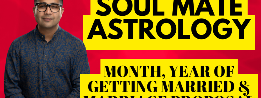 Soul Mate Astrology_Month, Year of Getting Married & Marriage Proposal_Astrologer Nipun _Joshi