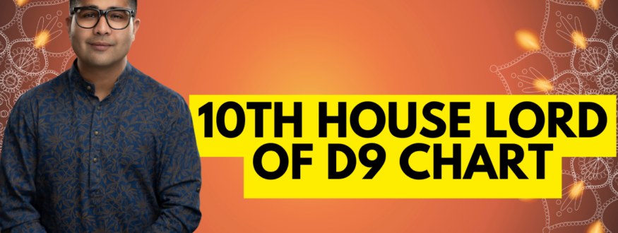 10th House Lord of D9 chart_Astrologer Nipun Joshi
