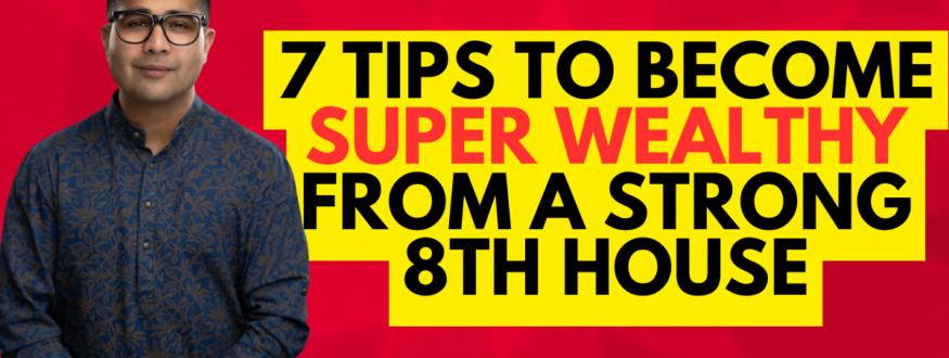 7 Tips to become SUPER WEALTHY from a STRONG 8th HOUSE_Astrologer Nipun _Joshi