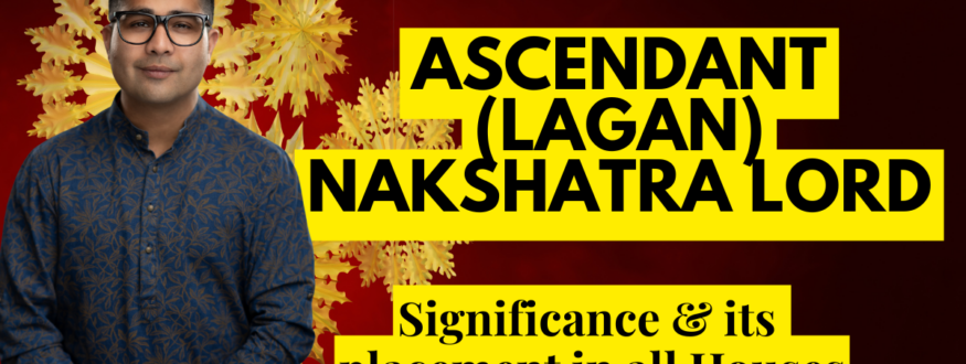 Ascendant (Lagan) Nakshatra Lord _Astrologer Nipun Joshi