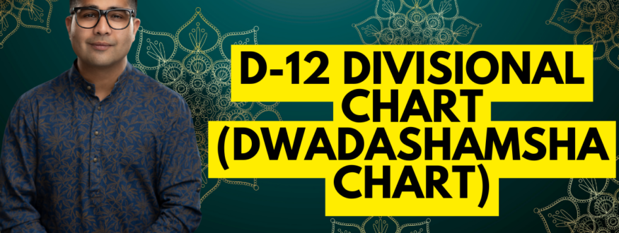 D-12 Divisional Chart (Dwadashamsha Chart)_Astrologer Nipun Joshi