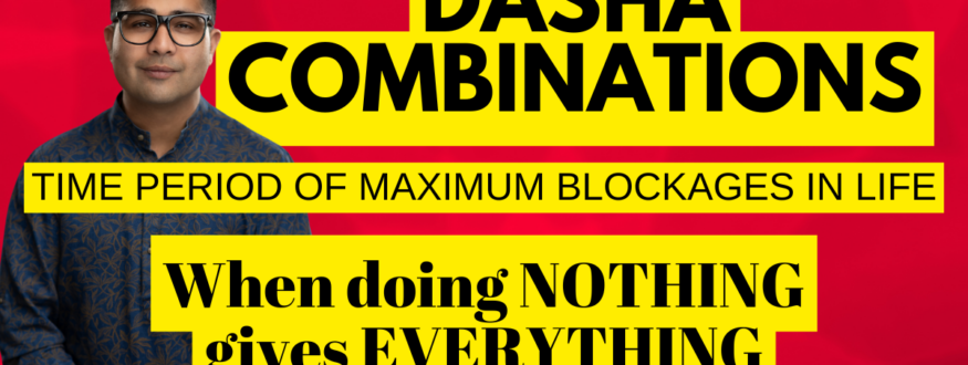 Dasha Combinations_Time Period of Maximum Blockages in Life_When doing NOTHING gives EVERYTHING_Astrologer Nipun _Joshi.