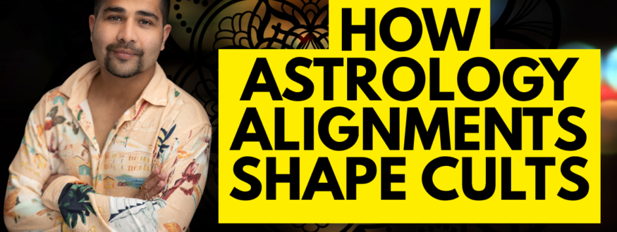 How Astrology Alignments Shape Cults_Astrologer Nipun Joshi