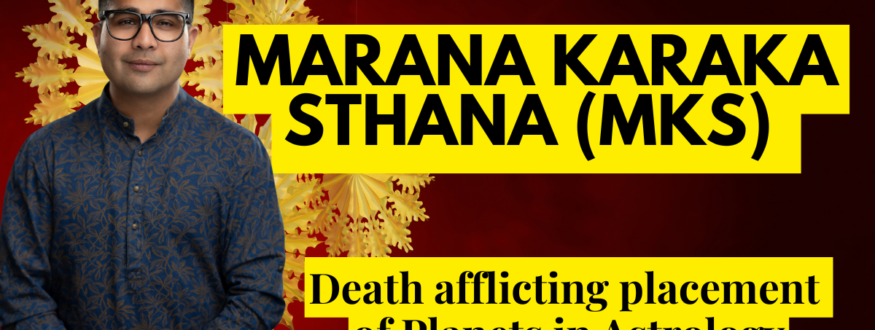 Marana Karaka Sthana (MKS) _Astrologer Nipun Joshi
