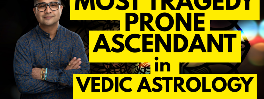 Most-Tragedy-Prone-ASCENDANT_Astrologer-Nipun-Joshi