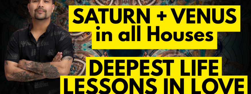 SATURN + VENUS in all Houses _DEEPEST LIFE LESSONS in LOVE_Astrologer Nipun Joshi