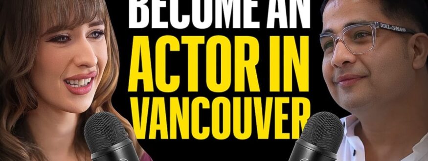 Step-by-Step Guide to Become an Actor in Vancouver (For Freshers)