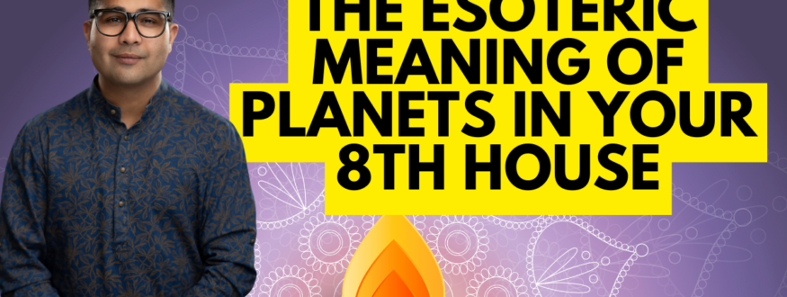 The Esoteric Meaning Of Planets In Your 8th House__Astrologer Nipun Joshi