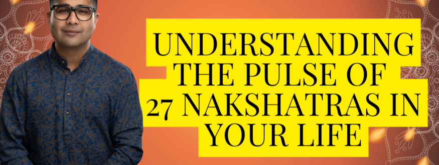 Understanding the pulse of 27 nakshatras in your Life_Astrologer Nipun Joshi