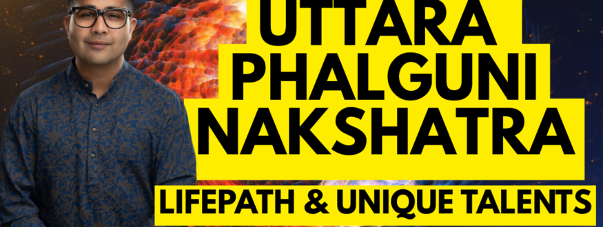 Uttara Phalguni Nakshatra_Astrologer Nipun Joshi