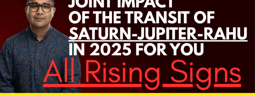 JOINT impact of THE TRANSIT OF SATURN-JUPITER-RAHU IN 2025 FOR YOU_Astrologer Nipun _Joshi.