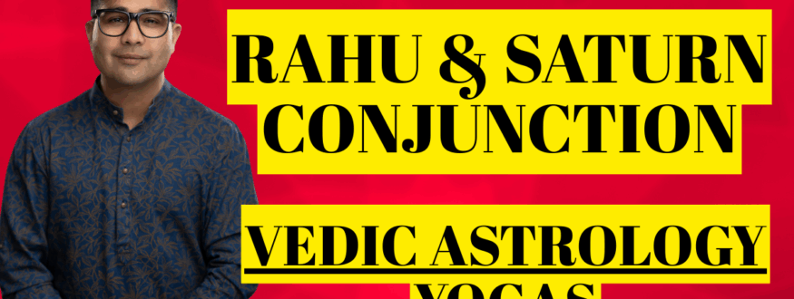 Rahu & Saturn Conjunction_Astrologer Nipun _Joshi