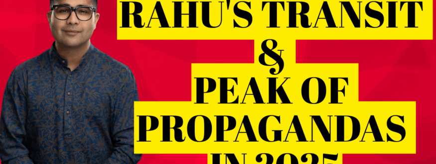 Rahu's transit & peak of Propagandas in 2025_Astrologer Nipun _Joshi