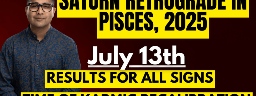 SATURN RETROGRADE IN PISCES, 2025_Astrologer Nipun _Joshi.