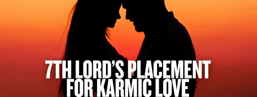 7th Lord’s Placement for Karmic Love_Astrologer Nipun Joshi