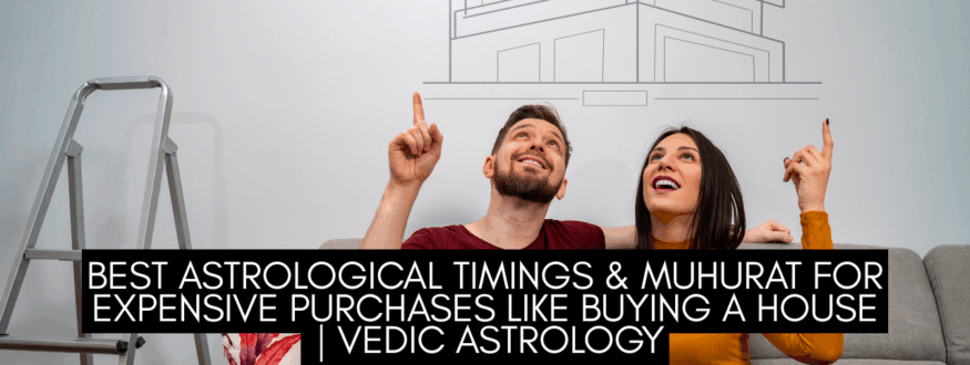 Best Astrological Timings & Muhurat for Expensive Purchases like Buying a House Vedic Astrology_Astrologer Nipun Joshi