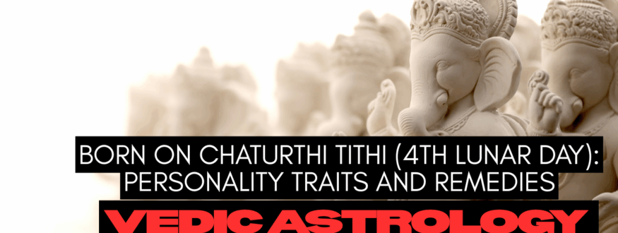 Born on Chaturthi Tithi (4th Lunar Day) Personality Traits and Remedies_Astrologer Nipun Joshi.