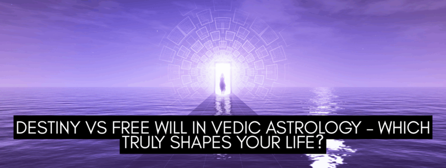 Destiny vs Free Will in Vedic Astrology – Which Truly Shapes Your Life_Astrologer Nipun Joshi