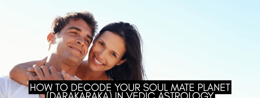 How to Decode Your Soul Mate Planet (Darakaraka) in Vedic Astrology_Astrologer Nipun Joshi