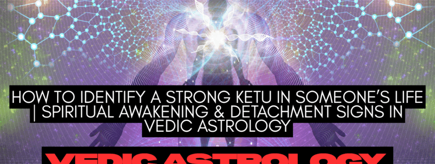 How to Identify a Strong Ketu Operating in Someone’s Life – Telltale Signs_Astrologer Nipun Joshi