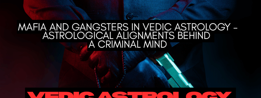 Mafia and Gangsters in Vedic Astrology – Astrological Alignments Behind a Criminal Mind_Astrologer Nipun Joshi