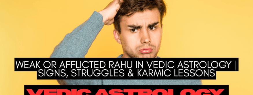 Weak or Afflicted Rahu in Vedic Astrology Signs, Struggles & Karmic Lessons_Astrologer Nipun Joshi
