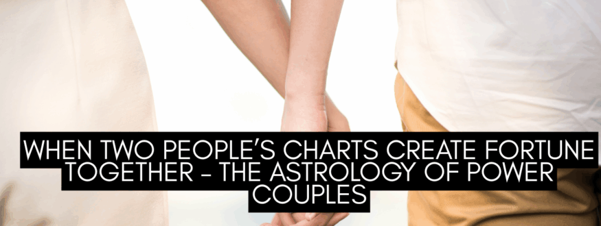 When Two People’s Charts Create Fortune Together – The Astrology of Power Couples_Astrologer Nipun Joshi