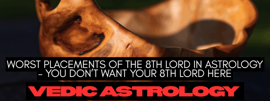 Worst Placements of the 8th Lord in Astrology – You Don’t Want Your 8th Lord Here