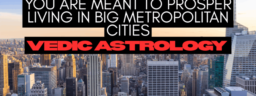 You Are Meant to Prosper Living in Big Metropolitan Cities_Astrologer Nipun Joshi
