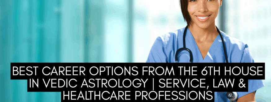 Best Career Options from the 6th House in Vedic Astrology Service, Law & Healthcare Professions_Astrologer Nipun Joshi