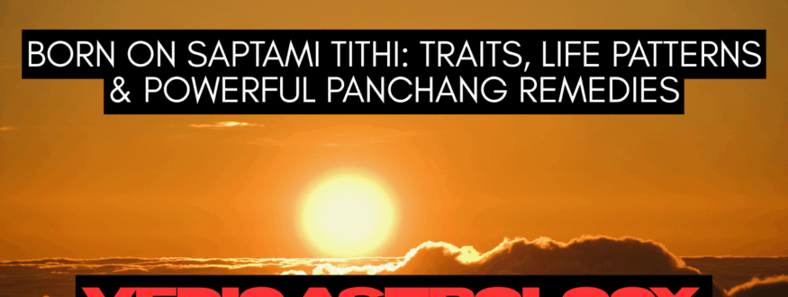 Born on Saptami Tithi Traits, Life Patterns & Powerful Panchang Remedies_Astrologer Nipun Joshi
