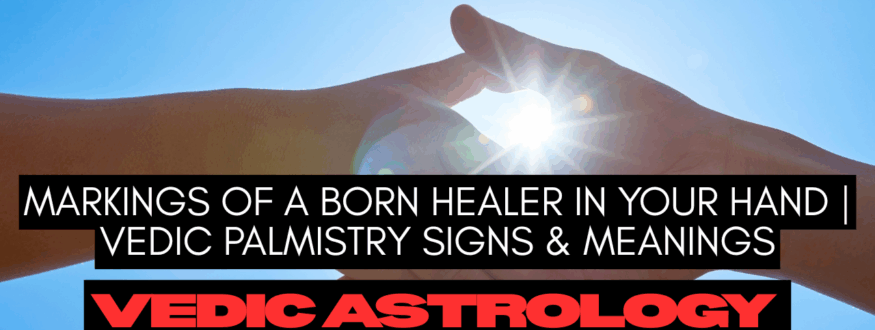 Markings of a Born Healer in Your Hand Vedic Palmistry Signs & Meanings_Astrologer Nipun Joshi