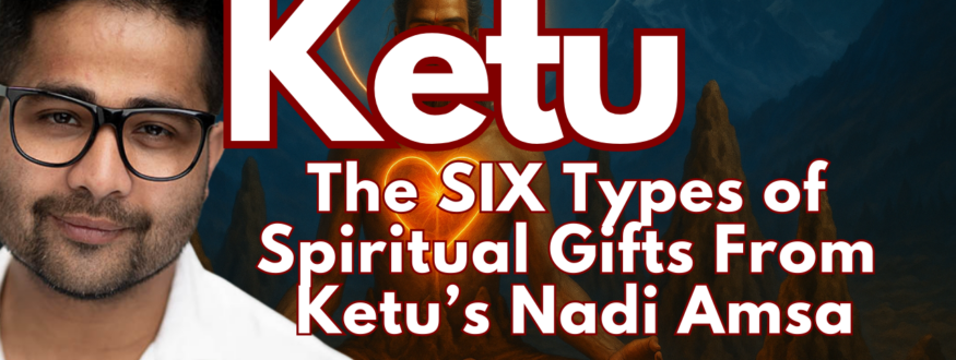 Discover the six spiritual gifts revealed by Ketu’s Nadi Amsa in Vedic Astrology—psychic abilities, prophetic dreams, healing power, occult mastery, and intuitive genius.