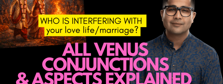 Discover how Venus conjunctions and aspects from all planets affect love, marriage, attraction, obsession, delay, betrayal, and fulfillment in Vedic Astrology. Decode hidden interference in relationships.
