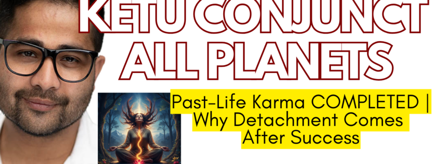 Discover the deep Jyotish meaning of Ketu conjunct all planets. Learn why detachment often follows success, how past-life karma completes, and how to decode Ketu’s spiritual verdict in your chart.