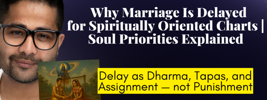 Late marriage in Vedic Astrology is not a delay but divine timing. Discover how soul priorities, past-life karma, Saturn, Ketu, and higher dharma shape marriage destiny.