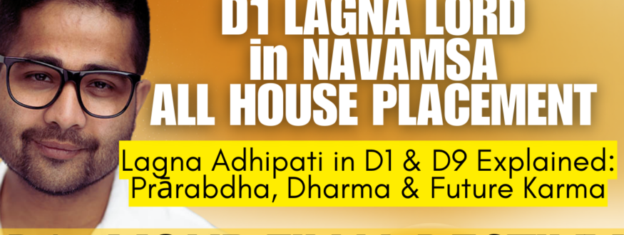 Discover how the Ascendant Lord’s placement in D1 and D9 charts reveals your life direction, soul maturity, karma, marriage destiny, and spiritual growth through classical Vedic astrology.